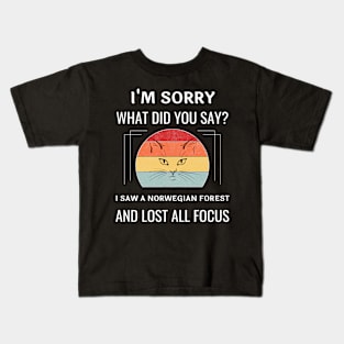 Funny Norwegian Forest Cat I'm Sorry What Did You Say I Saw A Norwegian Forest And Lost All Focus Kids T-Shirt